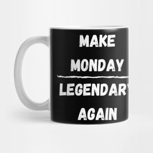 Make Monday Legendary Again Mug